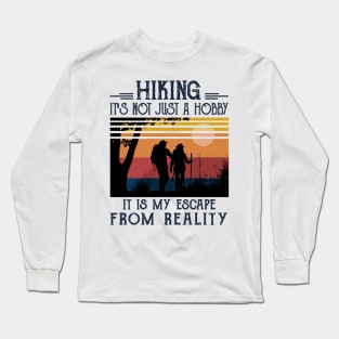 Hiking it's not just a hobby, it is my escape from reality Long Sleeve T-Shirt